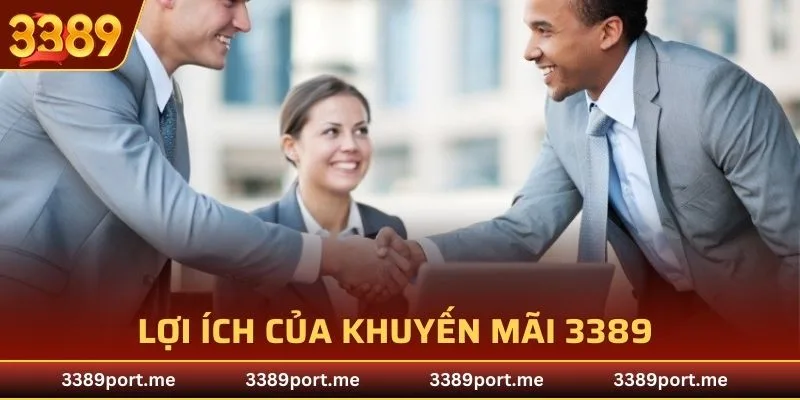 Lợi ích của khuyến mãi 3389 thưởng giới thiệu bạn bè