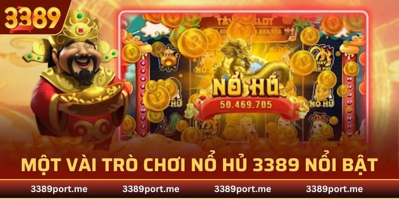 Những trò chơi nổi bật nhất trong sảnh game Nổ Hũ 3389